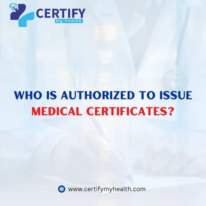 Who is Authorized to issue medical certificates?